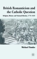 British romanticism and the Catholic question : religion, history, and national identity, 1778-1829 /