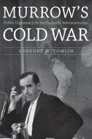 Murrow's Cold War : public diplomacy for the Kennedy administration /