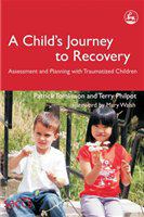 A child's journey to recovery assessment and planning with traumatized children /