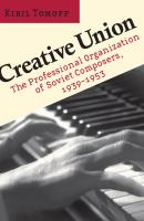 Creative union : the professional organization of Soviet composers, 1939-1953 /