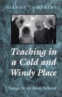 Teaching in a Cold and Windy Place : Change in an Inuit School /
