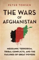 The wars of Afghanistan : messianic terrorism, tribal conflicts, and the failures of great powers /