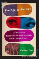 The age of anxiety a history of America's turbulent affair with tranquilizers /