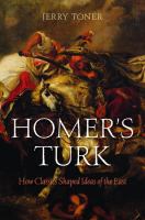 Homer's Turk how classics shaped ideas of the East /