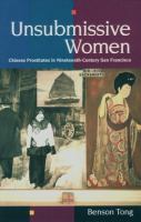 Unsubmissive women : Chinese prostitutes in nineteenth-century San Francisco /