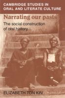 Narrating our pasts : the social construction of oral history /