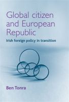 Global Citizen and European Republic : Irish Foreign Policy in Transition.