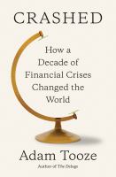 Crashed : how a decade of financial crises changed the world /