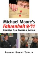 Michael Moore's Fahrenheit 9/11 : how one film divided a nation /