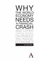 Why the world economy needs a financial crash and other critical essays on finance and financial economics /