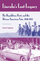 Lincoln's lost legacy : the Republican Party and the African American vote, 1928-1952 /