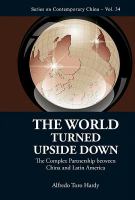 The world turned upside down the complex partnership between China and Latin America /