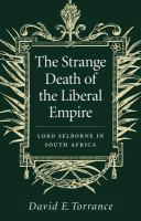 Strange Death of the Liberal Empire : Lord Selborne in South Africa.