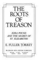 The roots of treason : Ezra Pound and the secret of St. Elizabeths /