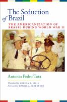 The Seduction of Brazil : The Americanization of Brazil During World War II.