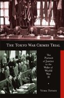 The Tokyo war crimes trial : the pursuit of justice in the wake of World War II /