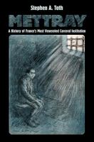 Mettray a history of France's most venerated carceral institution /