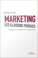 Marketing, les Illusions Perdues : Passons à une Approche Respectable.