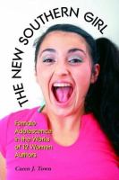 The new Southern girl : female adolescence in the works of 12 women authors /