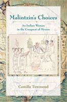 Malintzin's choices : an Indian woman in the conquest of Mexico /