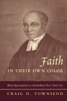 Faith in their own color : Black Episcopalians in antebellum New York City /