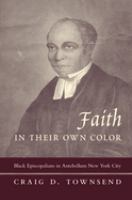 Faith in their own color : Black Episcopalians in antebellum New York City /