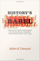 History's Babel scholarship, professionalization, and the historical enterprise in the United States, 1880-1940 /