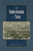 The Yankee invasion of Texas /