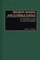 Decision making and juvenile justice an analysis of bias in case processing /