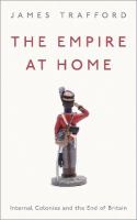 The empire at home : internal colonies and the end of Britain /