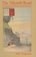 The Tōkaidō road traveling and representation in Edo and Meiji Japan /