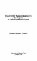 Heavenly necromancers : the magician in English Renaissance drama /