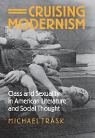 Cruising modernism : class and sexuality in American literature and social thought /