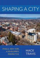 Shaping a city : Ithaca, New York, a developer's perspective /