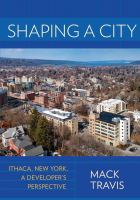Shaping a city Ithaca, New York, a developer's perspective /