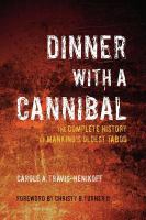 Dinner with a cannibal the complete history of mankind's oldest taboo /