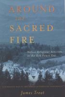 Around the sacred fire : native religious activism in the Red Power era : a narrative map of the Indian Ecumenical Conference /