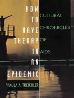 How to have theory in an epidemic : cultural chronicles of AIDS /