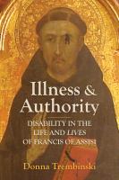 Illness and authority : disability in the life and lives of Francis of Assisi /