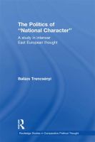 The politics of "National Character" a study in interwar East European thought /