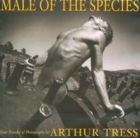 Male of the species : four decades of photography by Arthur Tress /