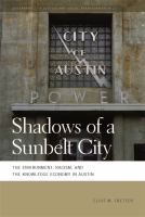 Shadows of a sunbelt city the environment, racism, and the knowledge economy in Austin /