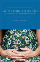 Ancient bodies, modern lives : how evolution has shaped women's health /