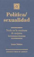 Política/sexualidad : nudo en la escritura de mujeres latinoamericanas /