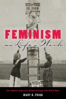 Feminism as life's work : four modern American women through two world wars /