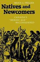 Natives and newcomers Canada's "Heroic Age" reconsidered /