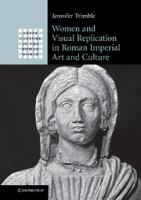 Women and visual replication in Roman imperial art and culture /