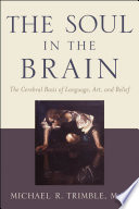 The soul in the brain : the cerebral basis of language, art, and belief /