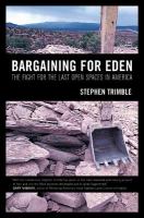 Bargaining for Eden : the fight for the last open spaces in America /