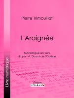 L' Araignée : Monologue en Vers Dit Par M. Duard de L'Odéon.